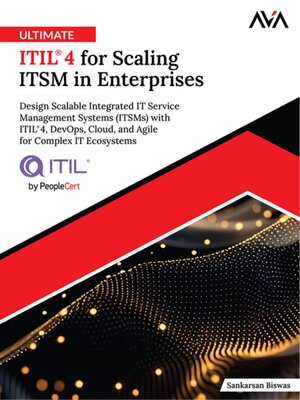 cover image of Ultimate ITIL&#174; 4 for Scaling ITSM in Enterprises--Design Scalable Integrated IT Service Management Systems (ITSMs) with ITIL&#174; 4, DevOps, Cloud, and Agile for Complex IT Ecosystems
